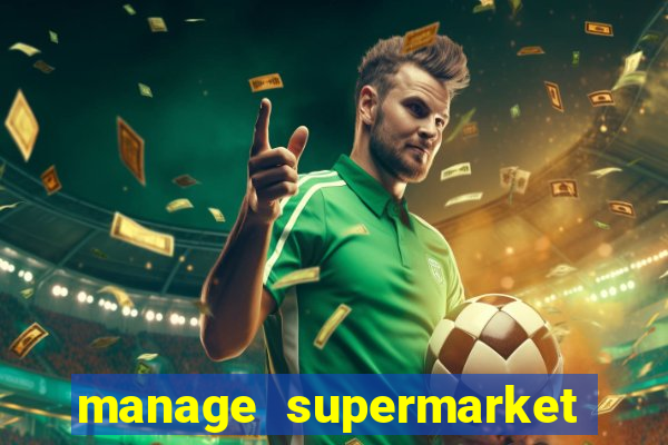 manage supermarket simulator mod apk (unlimited money and energy)